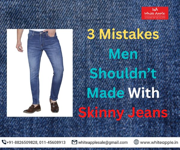 3 Mistakes Men Shouldn’t Made With Skinny Jeans